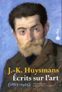 Ecrits sur l'art (1867-1905) - Huysmans Joris-Karl ; Locmant Patrice