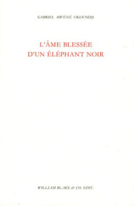 L'âme blessée d'un éléphant noir - Okoundji Gabriel Mwènè