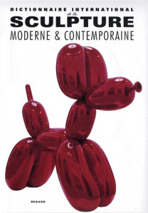 Dictionnaire international de la sculpture moderne & contemporaine - Monvoisin Alain ; Coleno Nadine