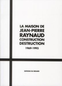 La maison de Jean-Pierre Raynaud. Construction Destruction 1969-1993, avec 1 DVD - Porte Michelle ; Durand-Ruel Denyse ; Sanchez Marc