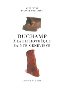 Duchamp à la Bibliothèque Sainte-Geneviève - Peyré Yves ; Toussaint Evelyne