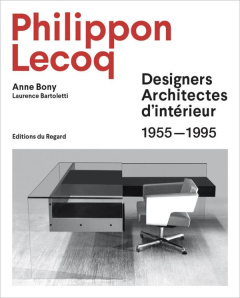 Philippon Lecoq. Designers Architectes d'intérieur 1955-1995 - Bony Anne ; Bartoletti Laurence ; Forest Dominique