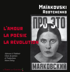 L'amour, la poésie, la révolution - Maïakovski Vladimir ; Deluy Henri ; Rodtchenko Ale