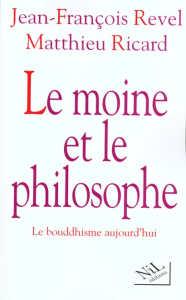 Le moine et le philosophe. Le bouddhisme aujourd'hui - Revel Jean-François ; Ricard Matthieu