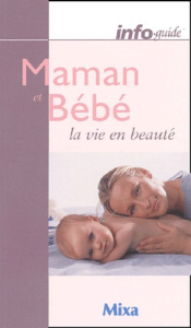 Maman et bébé la vie en beauté - Milgram Josette