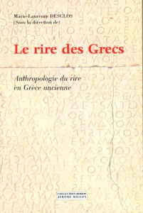 Le rire des Grecs. Anthropologie du rire en Grèce ancienne - Desclos Marie-Laurence