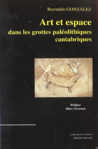 Art et espace dans les grottes paléolithiques cantabriques - Gonzales Reynaldo