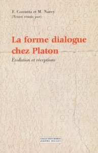 La forme dialogue chez Platon. Evolution et réceptions - Cossutta Frédéric ; Narcy Michel