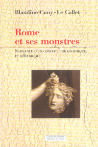 Rome et ses monstres. Tome 1, Naissance d'un concept philosophique et rhétorique - Cuny-Le Callet Blandine