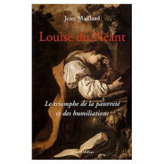 Louise du Néant. Ou Le triomphe de la pauvreté et des humiliations suivi des Lettres - Maillard Jean ; Louis-Combet Claude