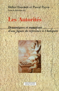 Les Autorités. Dynamiques et mutations d'une figure de référence à l'Antiquité - Foucault Didier ; Payen Pascal