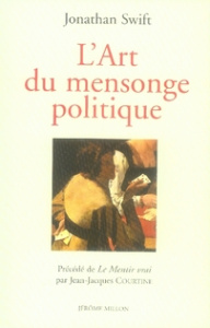 L'Art du mensonge politique. Précédé de Le Mentir vrai, Edition revue et augmentée - Swift Jonathan ; Courtine Jean-Jacques