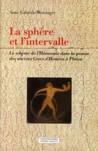 La sphère et l'intervalle. Le schème de l'Harmonie dans la pensée des anciens Grecs d'Homère à Plato - Wersinger Anne Gabrièle