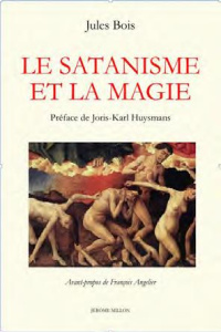 Le Satanisme et la magie (1895). Précédé de Bois et Huysmans - Bois Jules ; Huysmans Joris-Karl ; Angelier Franço