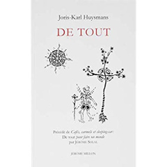 De tout. Précédé de Cafés, carmels et sleeping-car : de tout pour faire un monde - Huysmans Joris-Karl ; Solal Jérôme