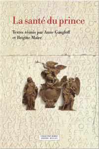 La santé du prince. Corps, vertus et politique dans l'Antiquité romaine - Gangloff Anne ; Maire Brigitte