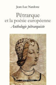 Pétrarque et la poésie européenne. Anthologie pétrarquiste bilingue, Textes en français et en italie - Nardone Jean-Luc ; Gilbert Françoise ; Gonzalez Ch