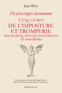 Cinq livres de l’imposture et tromperie, Des diables, des enchantements & sorcelleries. De Praestigi - Wier Jean ; Margel Serge ; Grévin Jacques ; Yampol