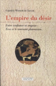 L'empire du désir. Entre confiance et emprise : Eros et le tournant platonicien - Wersinger Taylor Gabrièle