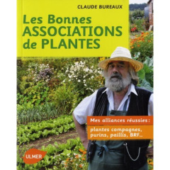 Les bonnes associations de plantes. Mes alliances réussies : plantes compagnes, purins, paillis, BRF - Bureaux Claude
