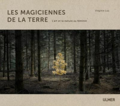 Les magiciennes de la terre. L'art et la nature au féminin - Luc Virginie ; Naïto Rei ; Konrads Cornelia ; Schm