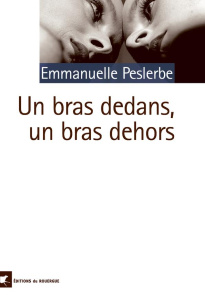 Un bras dedans, un bras dehors - Peslerbe Emmanuelle