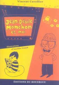 Jean-Débile Monchon et moi - Cuvellier Vincent ; Grand Aurélie