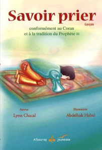 Savoir prier. Conformément au Coran et à la tradition du Prophète, Version garçon - Chacal Lyess ; Habzi Abdelhak