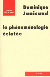 La phénoménologie éclatée - Janicaud Dominique