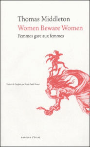 Women Beware Women : Femmes gare aux femmes - Middleton Thomas ; Ramo Marie-Paule