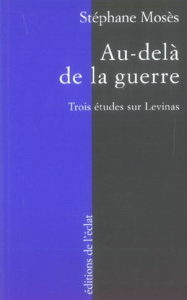 Au-delà de la guerre. Trois études sur Levinas - Mosès Stéphane