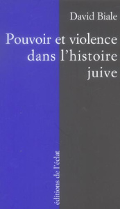 Pouvoir et violence dans l'histoire juive - Biale David ; Rozenbaumas Isabelle
