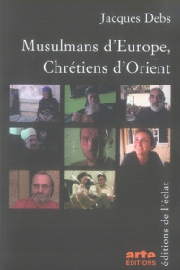 Musulmans d'Europe, Chrétiens d'Orient - Debs Jacques