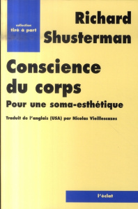 Conscience du corps. Pour une soma-esthétique - Shusterman Richard ; Vieillescazes Nicolas