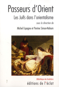 Passeurs d'Orient / Les Juifs dans l'orientalisme - Simon-Nahum Perrine, Espagne Michel, Collectif