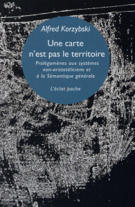 Une carte n'est pas le territoire. Prolégomènes aux systèmes non-aristotéliciens et à la sémantique - Korzybski Alfred ; Kohn Didier ; Moura Mireille de