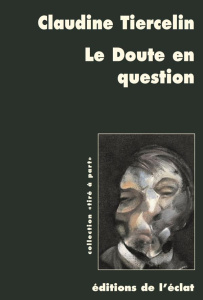 Le doute en question. Parades pragmatistes au défi sceptique, Edition revue et augmentée - Tiercelin Claudine