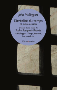 L’irréalité du temps et autres essais. Suivi de Mctaggart : Temps, irréalité, immortalité - Mctaggart John ; Bourgeois-Gironde Sacha