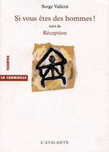 Si vous êtes des hommes !. suivi de Réception. [Valence, Théâtre Bel Image, Comédie de Valence, 8 oc - Valetti Serge