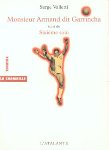 Monsieur Armand dit Garrincha suivi de Sixième solo - Valletti Serge