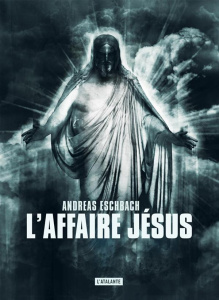 L'affaire Jésus - Eschbach Andreas ; Hervieux Pascale