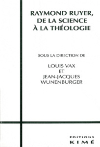 Raymond Ruyer. De la science à la théologie - Vax Louis ; Wunenburger Jean-Jacques