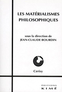 Les matérialismes philosophiques. [colloque, Cerisy-la-Salle, septembre 1995 - Bourdin Jean-Claude