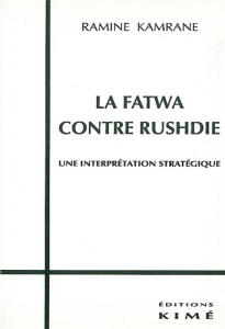 La fatwa contre Rushdie. Une interprétation stratégique - Kamrane Ramine