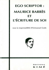Ego scriptor. Maurice Barrès et l'écriture de soi - Godo Emmanuel
