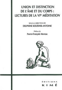 Union et distinction de l'âme et du corps. Lectures de la "VIe Méditation", [journée d'études, 15 no - Kolesnik-Antoine Delphine