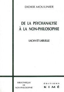 DE LA PSYCHANALYSE A LA NON-PHILOSOPHIE. Lacan et Laruelle - Moulinier Didier