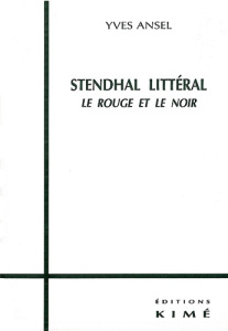 Stendhal littéral. Le rouge et le noir - Ansel Yves