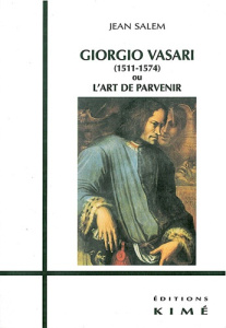 Giorgio Vasari (1511-1574) ou l'art de parvenir - Salem Jean
