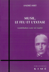 Musil, le feu et l'extase. Contribution à une vie exacte - Hirt André